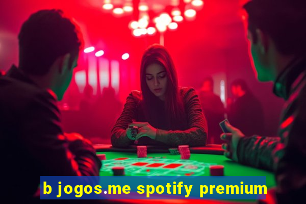 b jogos.me spotify premium